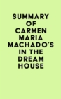 Summary of Carmen Maria Machado's In the Dream House - eBook