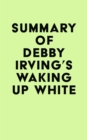 Summary of Debby Irving's Waking Up White - eBook