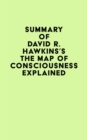 Summary of David R. Hawkins's The Map of Consciousness Explained - eBook