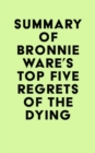 Summary of Bronnie Ware's Top Five Regrets of the Dying - eBook