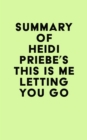Summary of Heidi Priebe's This Is Me Letting You Go - eBook