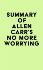 Summary of Allen Carr's No More Worrying - eBook