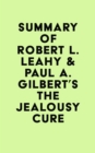 Summary of Robert L. Leahy & Paul A. Gilbert's The Jealousy Cure - eBook