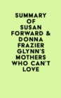 Summary of Susan Forward & Donna Frazier Glynn's Mothers Who Can't Love - eBook