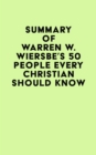 Summary of Warren W. Wiersbe's 50 People Every Christian Should Know - eBook