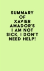 Summary of  Xavier Amador's I Am Not Sick, I Don't Need Help! - eBook