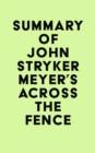 Summary of John Stryker Meyer's Across The Fence - eBook