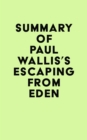 Summary of Paul Wallis's Escaping from Eden - eBook