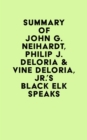 Summary of John G. Neihardt, Philip J. Deloria & Vine Deloria, Jr.'s Black Elk Speaks - eBook