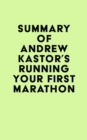 Summary of Andrew Kastor's Running Your First Marathon - eBook