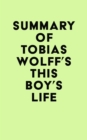 Summary of Tobias Wolff's This Boy's Life - eBook