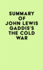 Summary of John Lewis Gaddis's The Cold War - eBook