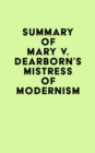 Summary of Mary V. Dearborn's Mistress Of Modernism - eBook
