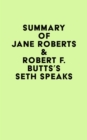 Summary of Jane Roberts & Robert F. Butts's Seth Speaks - eBook