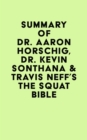 Summary of Dr. Aaron Horschig, Dr. Kevin Sonthana & Travis Neff's The Squat Bible - eBook