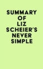Summary of Liz Scheier's Never Simple - eBook