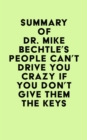 Summary of Dr. Mike Bechtle's People Can't Drive You Crazy If You Don't Give Them the Keys - eBook