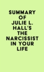 Summary of Julie L. Hall's The Narcissist in Your Life - eBook