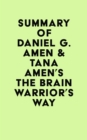 Summary of Daniel G. Amen & Tana Amen's The Brain Warrior's Way - eBook
