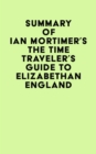 Summary of Ian Mortimer's The Time Traveler's Guide to Elizabethan England - eBook