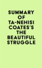 Summary of Ta-Nehisi Coates's The Beautiful Struggle - eBook
