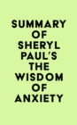 Summary of Sheryl Paul's The Wisdom of Anxiety - eBook