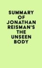 Summary of Jonathan Reisman's The Unseen Body - eBook