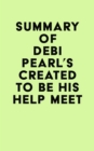 Summary of Debi Pearl's Created to Be His Help Meet - eBook