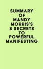 Summary of Mandy Morris's 8 Secrets to Powerful Manifesting - eBook