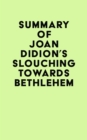 Summary of Joan Didion's Slouching Towards Bethlehem - eBook