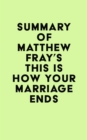 Summary of Matthew Fray's This Is How Your Marriage Ends - eBook