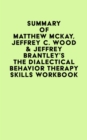 Summary of Matthew McKay, Jeffrey C. Wood & Jeffrey Brantley's The Dialectical Behavior Therapy Skills Workbook - eBook