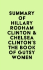 Summary of Hillary Rodham Clinton & Chelsea Clinton's The Book of Gutsy Women - eBook
