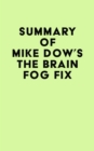 Summary of Mike Dow's The Brain Fog Fix - eBook