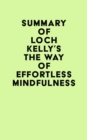 Summary of Loch Kelly's The Way of Effortless Mindfulness - eBook