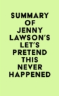 Summary of Jenny Lawson's Let's Pretend This Never Happened - eBook