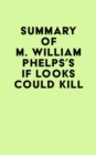 Summary of M. William Phelps's If Looks Could Kill - eBook