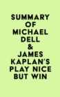 Summary of Michael Dell & James Kaplan's Play Nice But Win - eBook