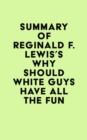 Summary of Reginald F. Lewis's Why Should White Guys Have All the Fun - eBook