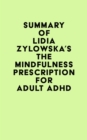 Summary of Lidia Zylowska's The Mindfulness Prescription for Adult ADHD - eBook