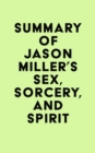 Summary of Jason Miller's Sex, Sorcery, and Spirit - eBook