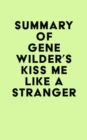 Summary of Gene Wilder's Kiss Me Like A Stranger - eBook