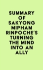 Summary of Sakyong Mipham's Turning the Mind Into an Ally - eBook