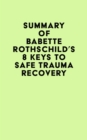 Summary of Babette Rothschild's 8 Keys to Safe Trauma Recovery - eBook