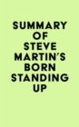 Summary of Steve Martin's Born Standing Up - eBook