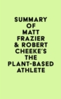 Summary of Matt Frazier & Robert Cheeke's The Plant-Based Athlete - eBook