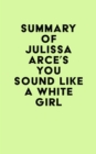 Summary of Julissa Arce's You Sound Like a White Girl - eBook