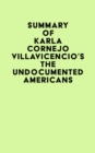 Summary of Karla Cornejo Villavicencio's The Undocumented Americans - eBook