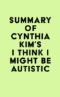 Summary of Cynthia Kim's I Think I Might Be Autistic - eBook