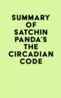Summary of Satchin Panda's The Circadian Code - eBook